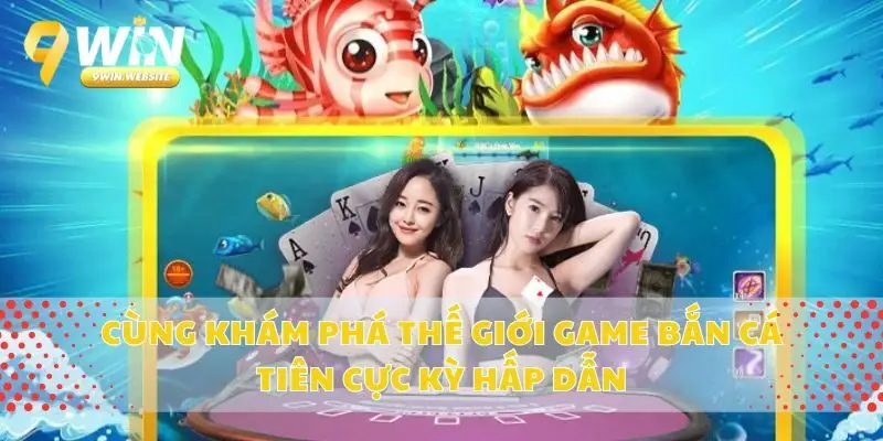 Cùng Khám Phá Thế Giới Game Bắn Cá Tiên Cực Kỳ Hấp Dẫn