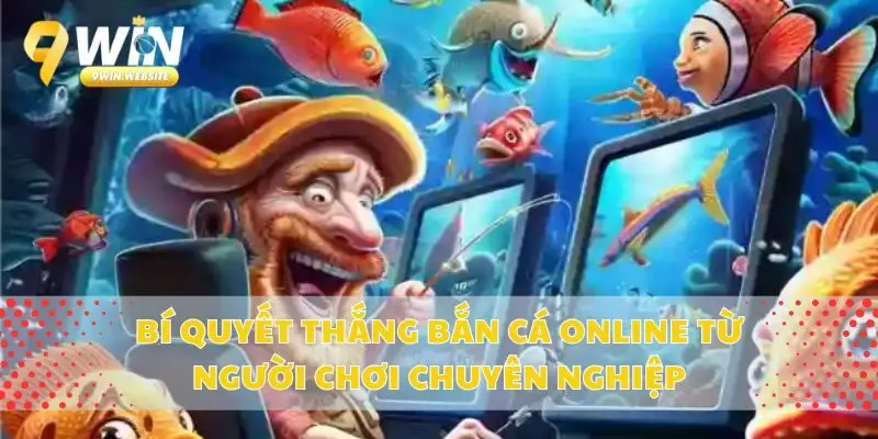 Bí Quyết Thắng Bắn Cá Online Từ Người Chơi Chuyên Nghiệp