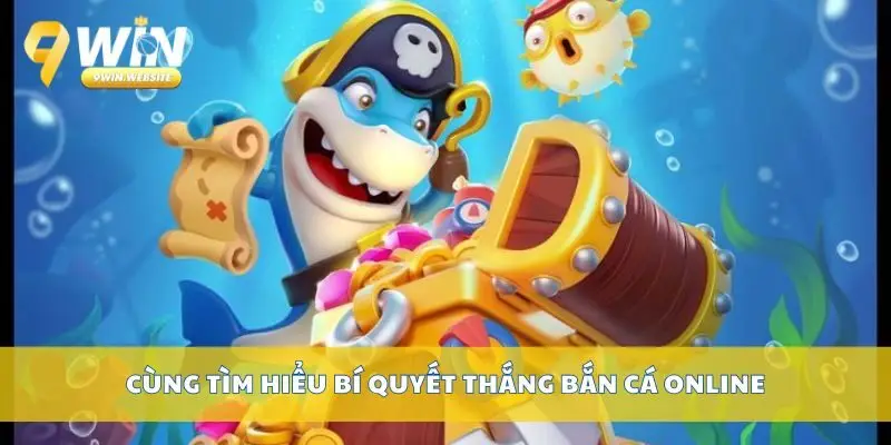 Bí Quyết Thắng Bắn Cá Online Từ Người Chơi Chuyên Nghiệp 2 Cùng tìm hiểu bí quyết thắng bắn cá online