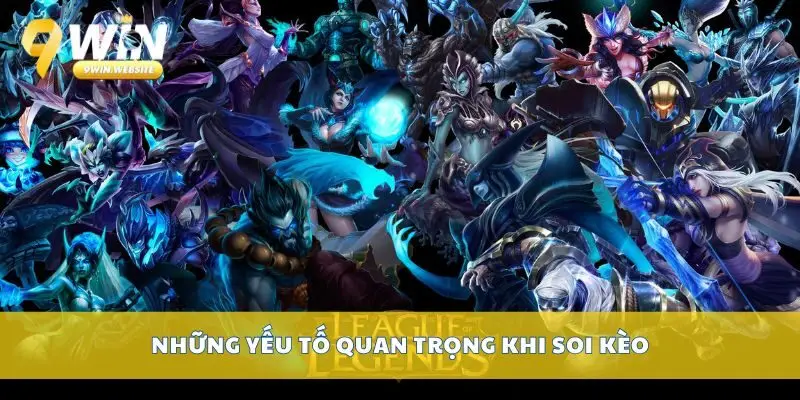 Cá cược LOL dễ thắng với bí kíp soi kèo từ chuyên gia 3 Những yếu tố quan trọng khi soi kèo