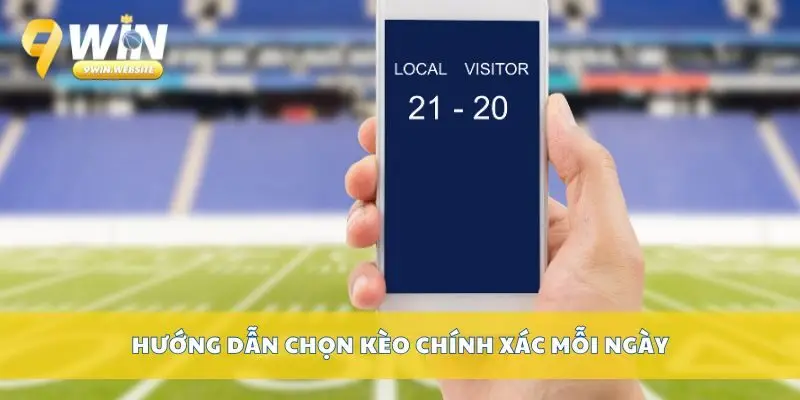 Cách Cược Bóng Đá 9win Đơn Giản Cho Người Mới Bắt Đầu 4 Hướng dẫn chọn kèo chính xác mỗi ngày