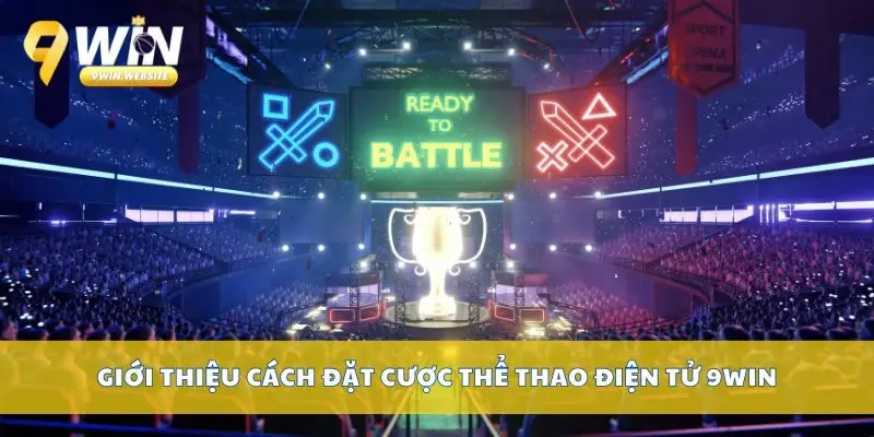 Cách Đặt Cược Thể Thao Điện Tử 9win Hiệu Quả Nhất Hiện Nay 2 Giới thiệu cách đặt cược thể thao điện tử 9win