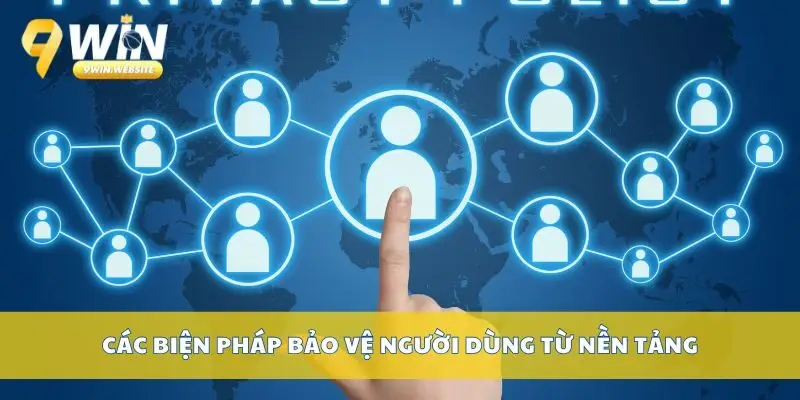 Chính Sách Bảo Mật – Bảo Vệ Thông Tin Người Dùng 9win 2 Các biện pháp bảo vệ người dùng từ nền tảng