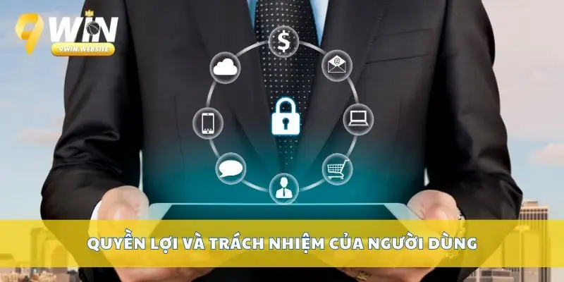 Chính Sách Bảo Mật – Bảo Vệ Thông Tin Người Dùng 9win 3 Quyền lợi và trách nhiệm của người dùng