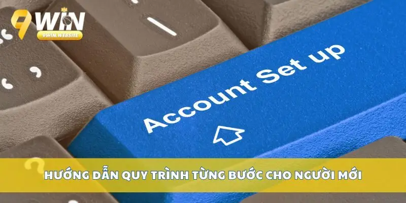 Đăng Ký 9win – Tạo Tài Khoản Chơi Game Nhận Thưởng 3 Hướng dẫn quy trình từng bước cho người mới