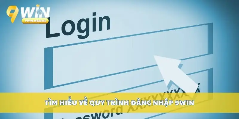 Đăng Nhập 9win – Truy Cập Nhanh Chóng Tài Khoản Cá Nhân 2 Tìm hiểu về quy trình đăng nhập 9win