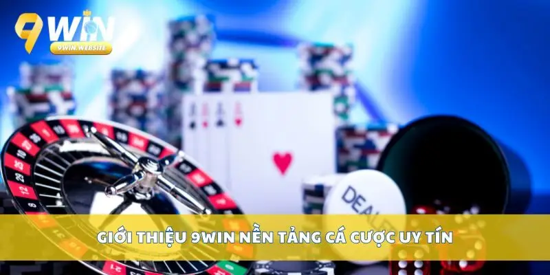 Giới thiệu 9win – nhà cái cá cược uy tín hàng đầu 1 Giới thiệu 9Win nền tảng cá cược uy tín