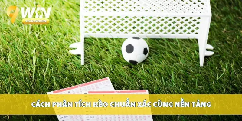 Kèo Cách Biệt Tỷ Số: Bí Quyết Chọn Cược Hiệu Quả Nhất 3 Cách phân tích kèo chuẩn xác cùng nền tảng