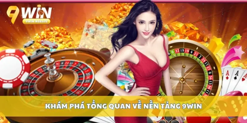 9win 🎖️ Nhà cái trực tuyến hợp pháp duy nhất khuyến mãi 99k 8 Khám phá tổng quan về nền tảng 9win