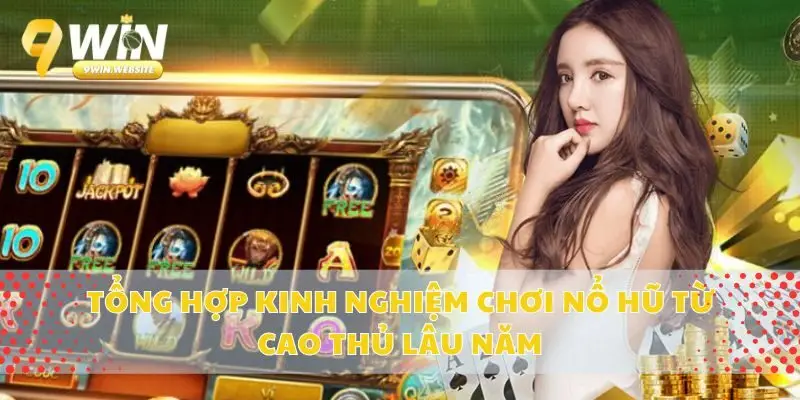 Tổng Hợp Kinh Nghiệm Chơi Nổ Hũ Từ Cao Thủ Lâu Năm