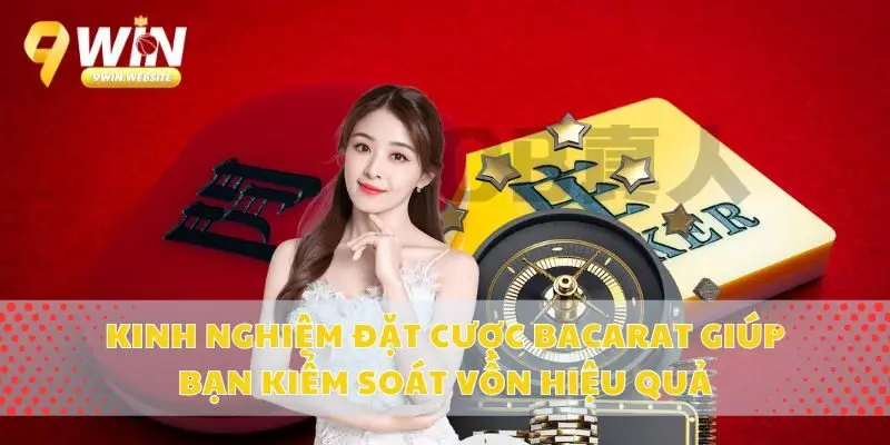 Kinh Nghiệm Đặt Cược Bacarat Giúp Bạn Kiểm Soát Vốn Hiệu Quả