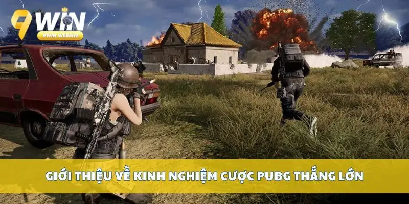 Kinh Nghiệm Cược Pubg Thắng Lớn Không Thể Bỏ Qua Từ 9win 2 Giới thiệu về kinh nghiệm cược Pubg thắng lớn