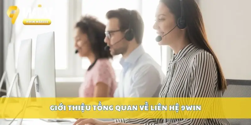 Liên Hệ 9win Nhanh Chóng – Hỗ Trợ 24/7 Qua Nhiều Kênh 2 Giới thiệu tổng quan về liên hệ 9win