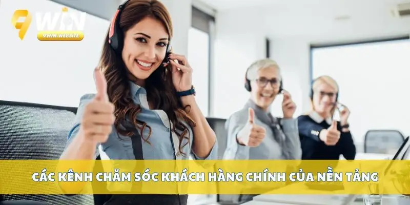 Liên Hệ 9win Nhanh Chóng – Hỗ Trợ 24/7 Qua Nhiều Kênh 3 Các kênh chăm sóc khách hàng chính của nền tảng