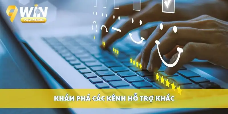 Liên Hệ 9win Nhanh Chóng – Hỗ Trợ 24/7 Qua Nhiều Kênh 4 Khám phá các kênh hỗ trợ khác