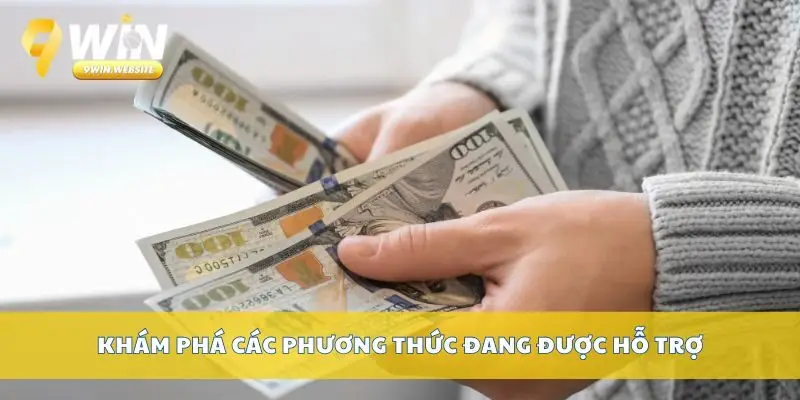 Nạp Tiền 9win – Hướng Dẫn Nạp Tiền An Toàn Và Nhanh Chóng 3 Khám phá các phương thức đang được hỗ trợ
