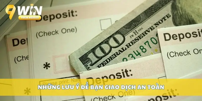 Nạp Tiền 9win – Hướng Dẫn Nạp Tiền An Toàn Và Nhanh Chóng 4 Những lưu ý để bạn giao dịch an toàn