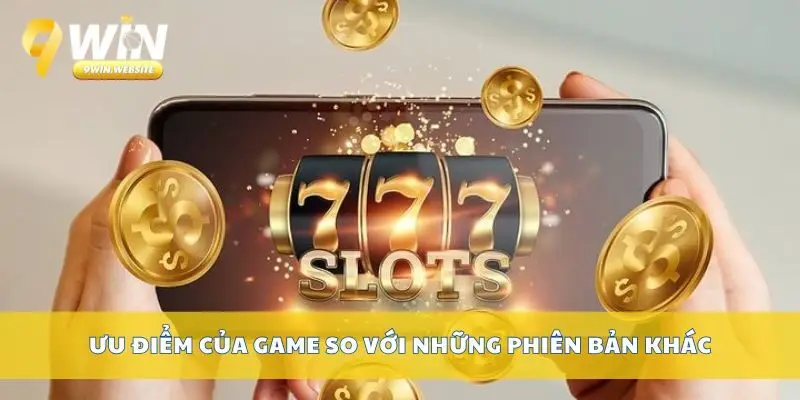 Khám Phá Nổ Hũ Thần Tài Với Phần Thưởng Cực Hấp Dẫn 4 Ưu điểm của game so với những phiên bản khác