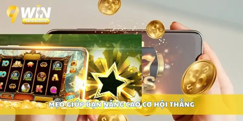 Trải Nghiệm Nổ Hũ Xèng Cùng Cơ Hội Trúng Jackpot Lớn 4 Mẹo giúp bạn nâng cao cơ hội thắng