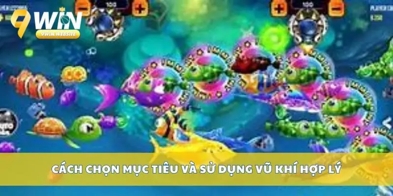 Áp Dụng Phương Pháp Bắn Cá Hiệu Quả Nhất Từ Nền Tảng 3 Cách chọn mục tiêu và sử dụng vũ khí hợp lý