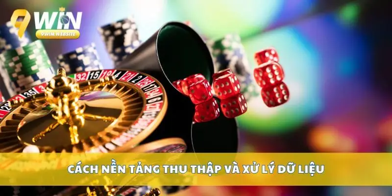 Quyền Riêng Tư – Cam Kết Bảo Mật Tuyệt Đối Của 9win 2 Cách nền tảng thu thập và xử lý dữ liệ