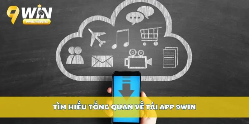 Tải App 9win – Cài Đặt Dễ Dàng Trên Mọi Thiết Bị Di Động 2 Tìm hiểu tổng quan về tải app 9win