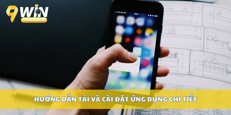 Tải App 9win – Cài Đặt Dễ Dàng Trên Mọi Thiết Bị Di Động 3 Hướng dẫn tải và cài đặt ứng dụng chi tiết