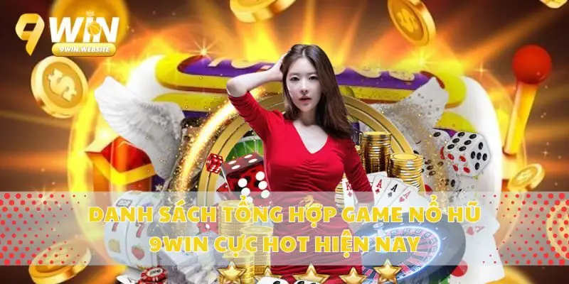Danh Sách Tổng Hợp Game Nổ Hũ 9win Cực Hot Hiện Nay