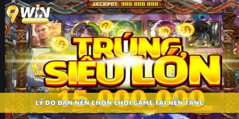 Danh Sách Tổng Hợp Game Nổ Hũ 9win Cực Hot Hiện Nay 4 Lý do bạn nên chọn chơi game tại nền tảng
